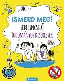 Lebilincselő tudományos kísérletek - Ismerd meg!